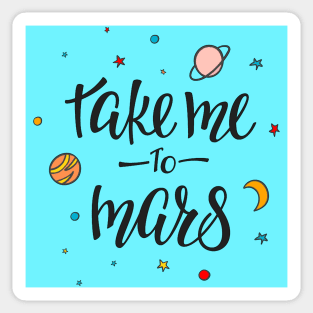 Take Me To Mars Cute Space Lover Quote - Adventure Lover Sticker